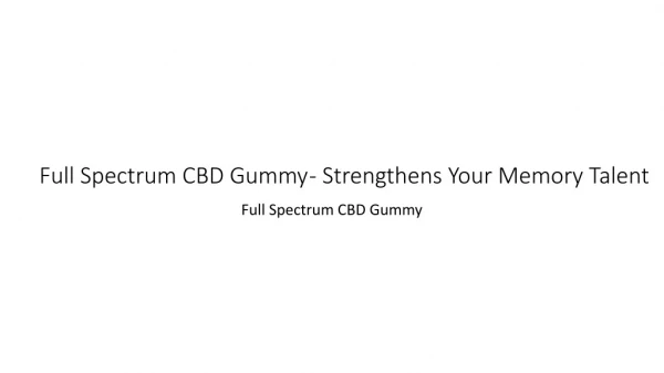 Full Spectrum CBD Gummy - Improve Your completely Health