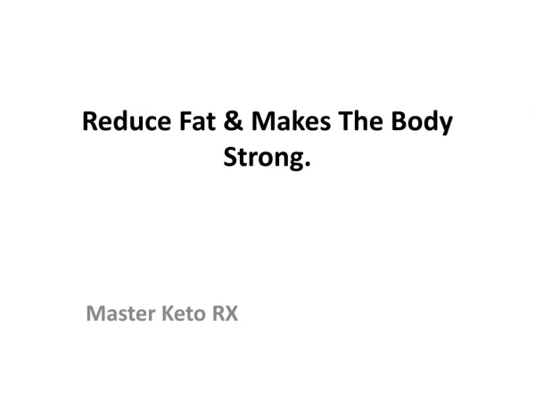 Master Keto RX : Reduce Fat & Makes The Body Strong.