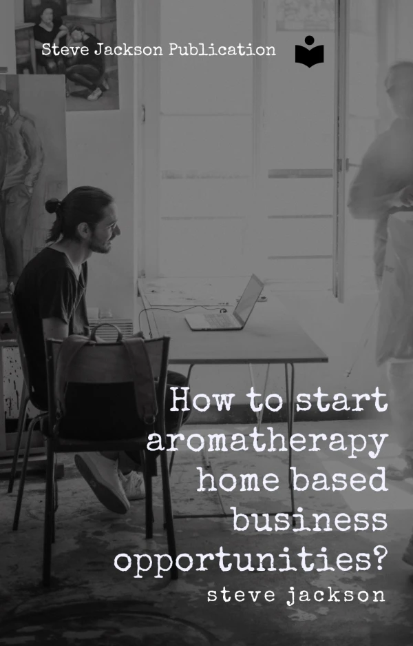 How to start aromatherapy home based business opportunities?