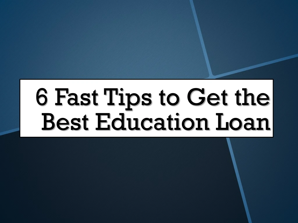 6 fast tips to get the best education loan