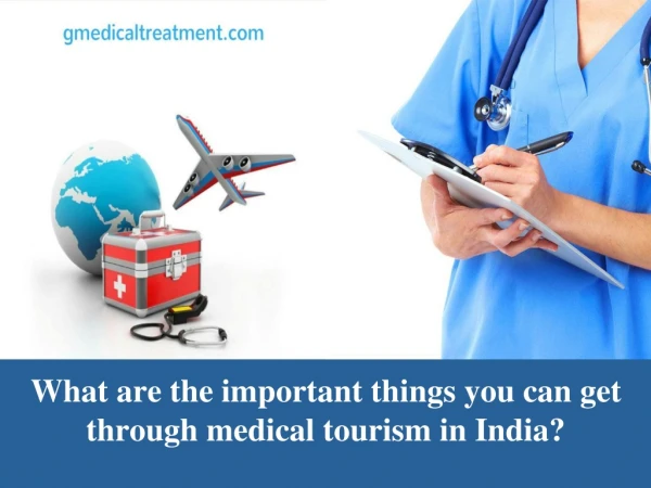 What are the important things you can get through medical tourism in India?