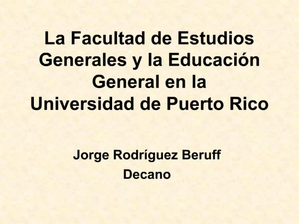 La Facultad de Estudios Generales y la Educaci n General en la Universidad de Puerto Rico