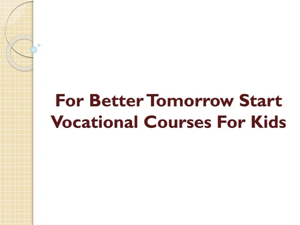 For Better Tomorrow Start Vocational Courses For Kids
