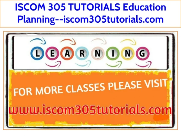 ISCOM 305 TUTORIALS Education Planning--iscom305tutorials.com