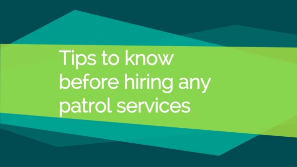 Tips to know before hiring any patrol services.