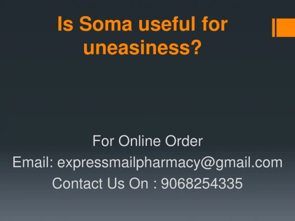 Is Soma useful for uneasiness?