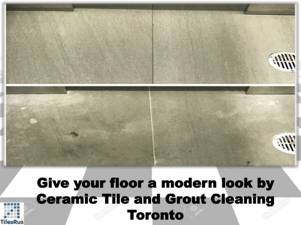 Give your Floor a Modern Look by Ceramic Tile and Grout Cleaning Toronto