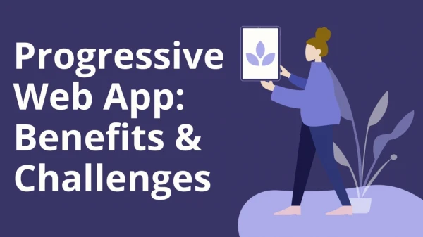 Progressive Web App: Benefits & Challenges