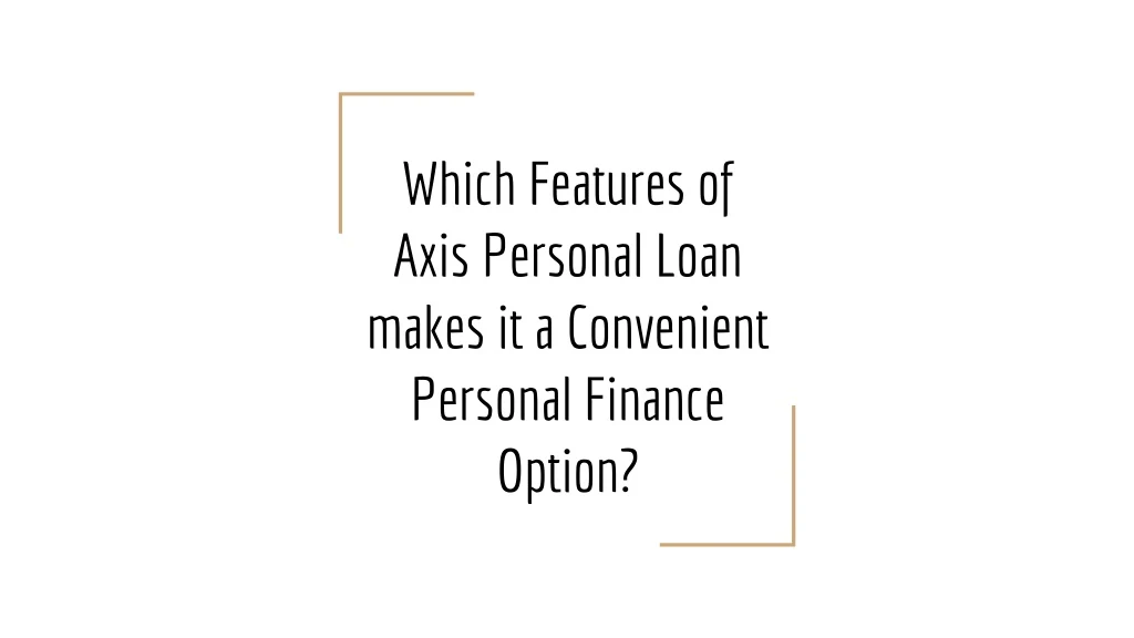 which features of axis personal loan makes it a convenient personal finance option