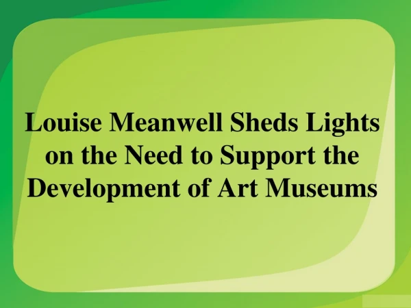 Louise Meanwell Sheds Lights on the Need to Support the Development of Art Museums