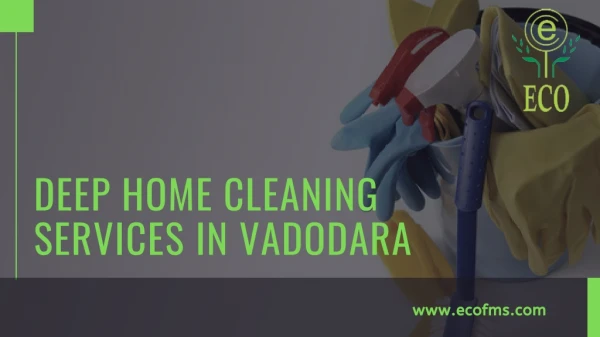 Deep Home Cleaning Services in Vadodara | Eco Fms