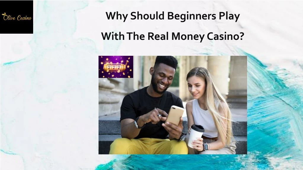 why should beginners play with the real money casino