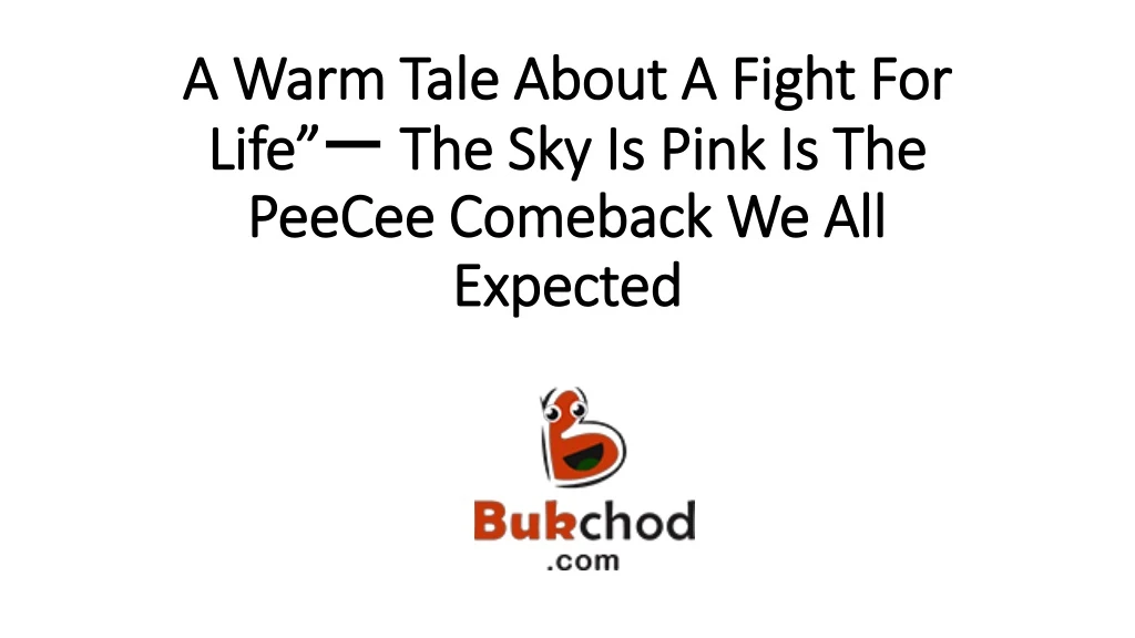 a warm tale about a fight for life the sky is pink is the peecee comeback we all expected