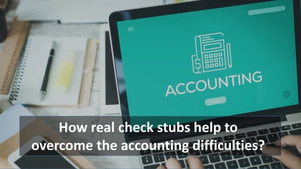 How real check stubs help to overcome the accounting difficulties?