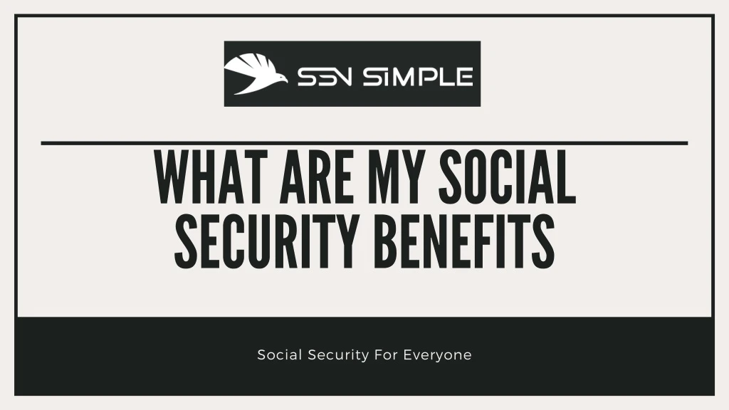 wh a t a re my soci a l security benefits