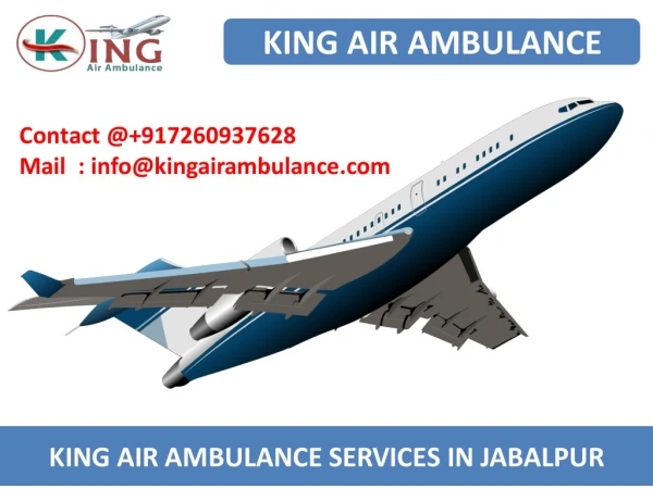 Hire King Air Ambulance Service in Jabalpur and Allahabad with Doctor
