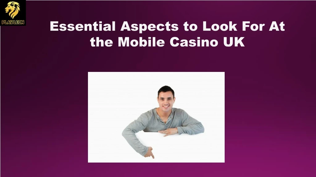 essential aspects to look for at the mobile casino uk