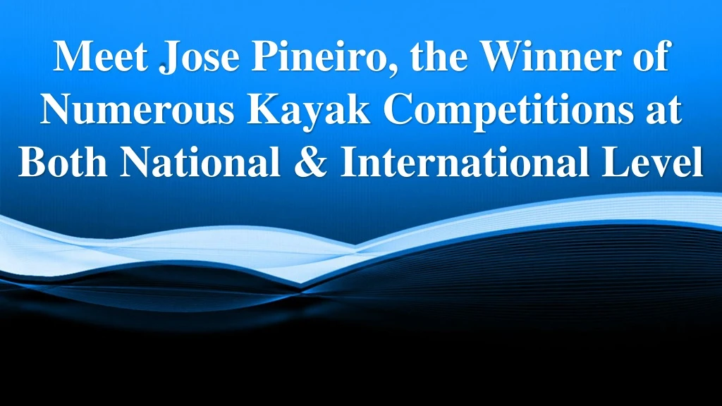 meet jose pineiro the winner of numerous kayak