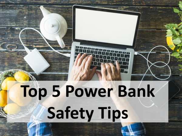 Top 5 Power Bank Safety Tips
