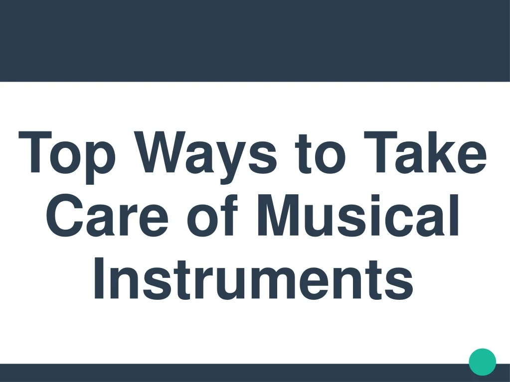 top ways to take care of musical instruments