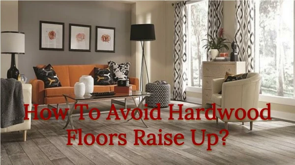 How To Avoid Hardwood Floors Raise Up?