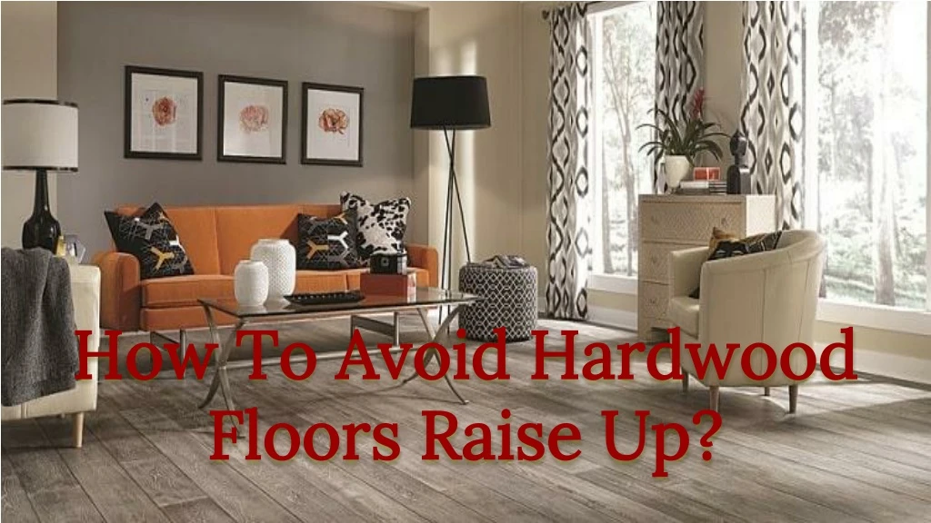 how to avoid hardwood floors raise up