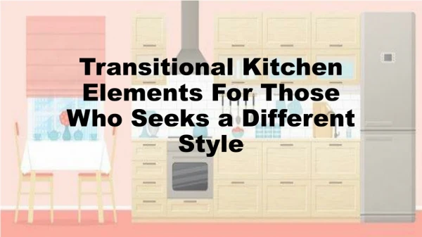 Transitional Kitchen Elements For Those Who Seeks a Different Style