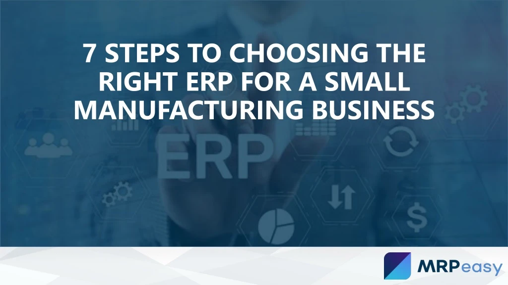 7 steps to choosing the right erp for a small