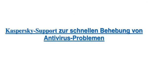 Kaspersky-Support zur schnellen Behebung von Antivirus-Problemen