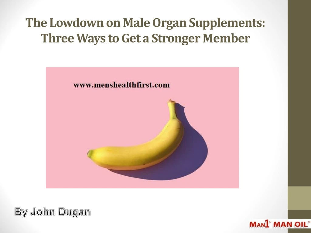 the lowdown on male organ supplements three ways to get a stronger member