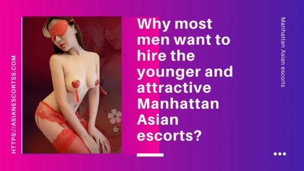 Why most men want to hire the younger and attractive Manhattan Asian models?