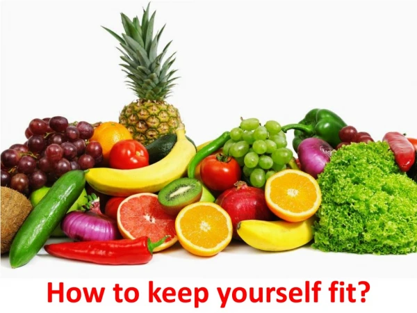 How to keep yourself fit?