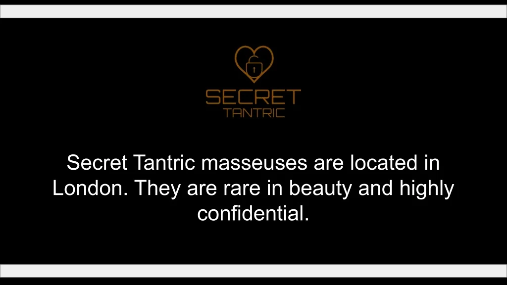 secret tantric masseuses are located in london