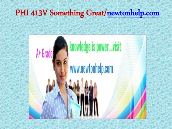 PHI 413V Something Great/newtonhelp.com