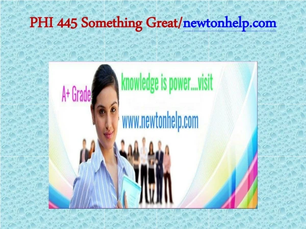 PHI 445 Something Great/newtonhelp.com