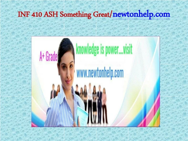 INF 410 ASH Something Great/newtonhelp.com