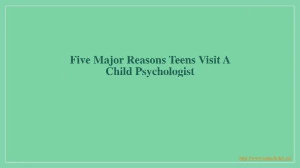 Five Major Reasons Teens Visit A Child Psychologist