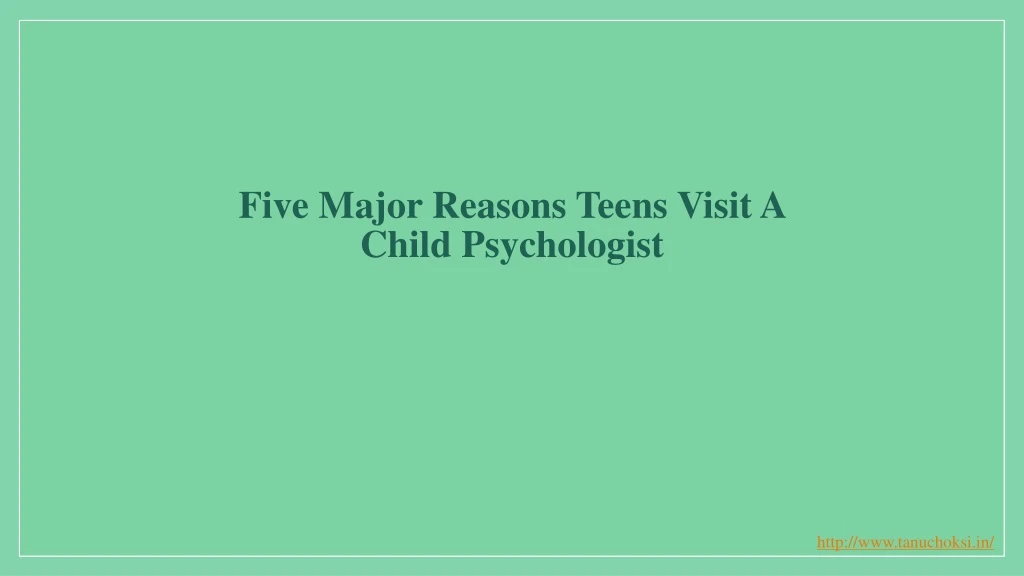 five major reasons teens visit a child psychologist
