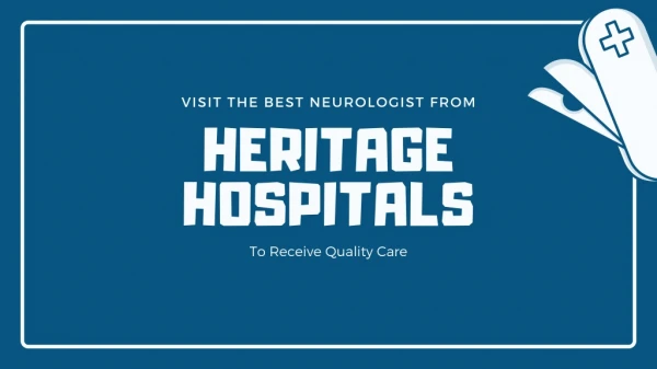 Visit The Best Neurologist From Heritage Hospitals To Receive Quality Care