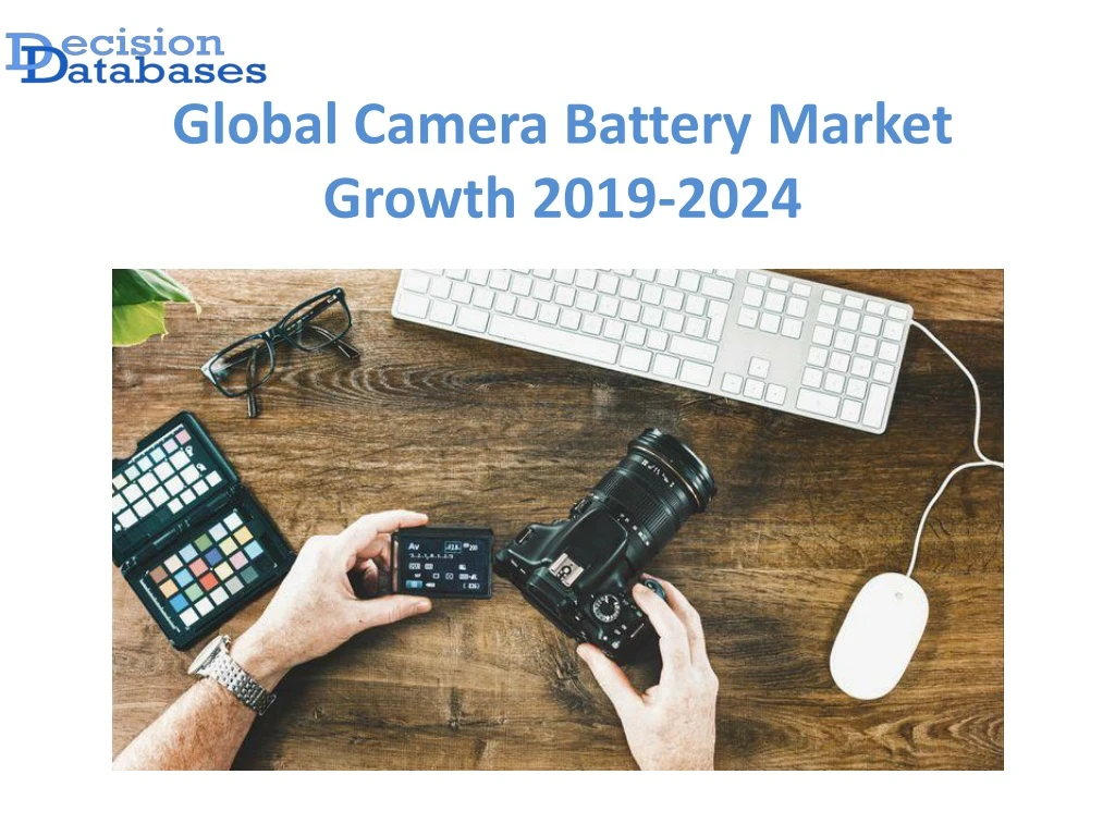 global camera battery market growth 2019 2024