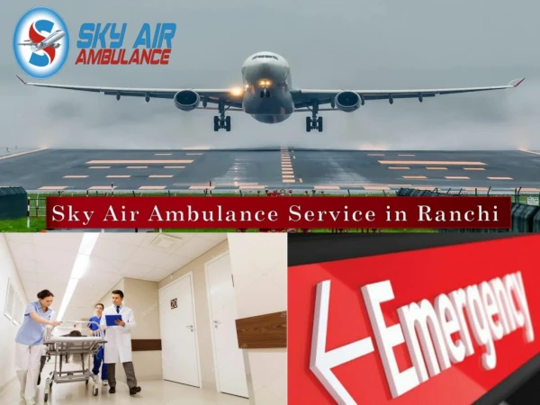 Rent the Finest and Reliable Air Ambulance from Ranchi