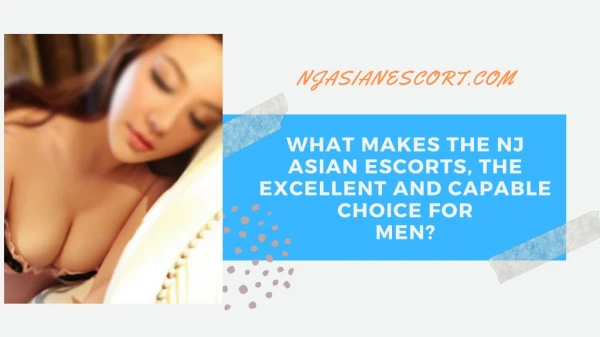 What makes the NJ Asian Models, the excellent and capable choice for men?