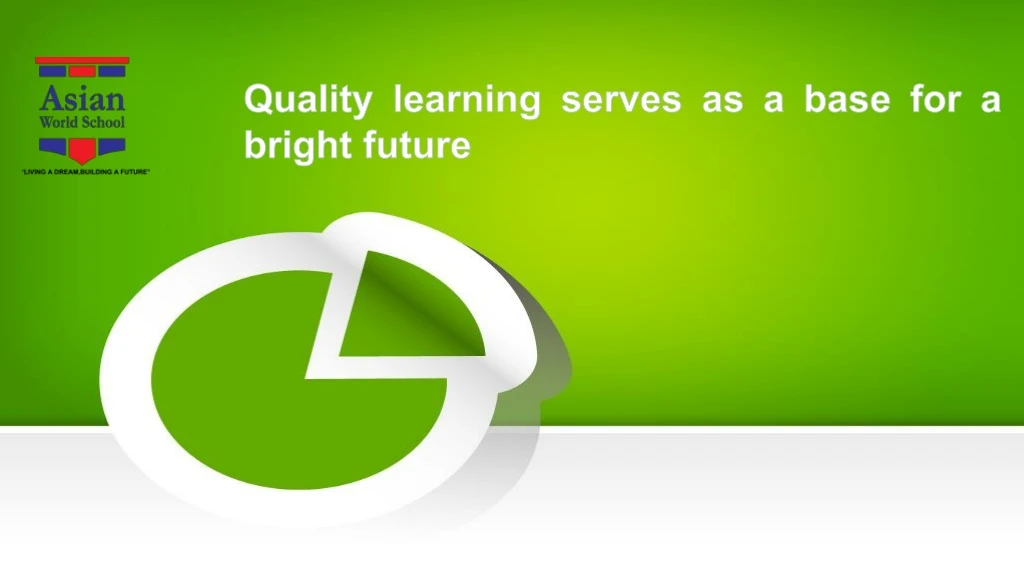 quality learning serves as a base for a bright future