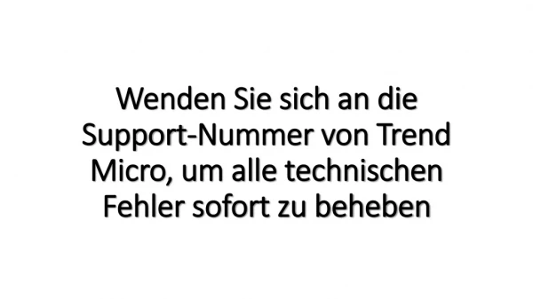 Wenden Sie sich an die Support-Nummer von Trend Micro, um alle technischen Fehler sofort zu beheben