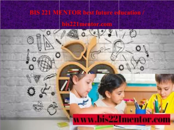 BIS 221 MENTOR best future education / bis221mentor.com