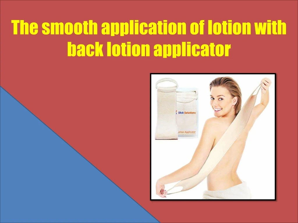 the smooth application of lotion with back lotion