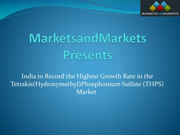 India to Record the Highest Growth Rate in the Tetrakis(Hydroxymethyl)Phosphonium Sulfate (THPS) Market