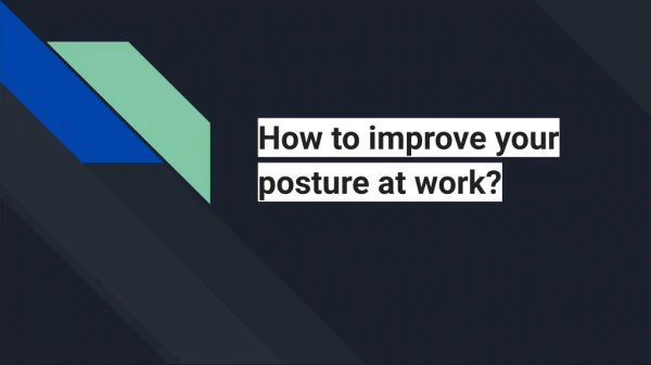 How to improve your posture at work?