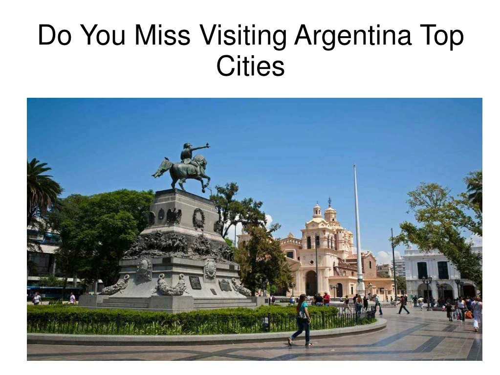 do you miss visiting argentina top cities