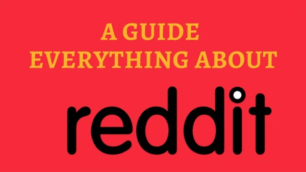 A Guide- Everything about Reddit